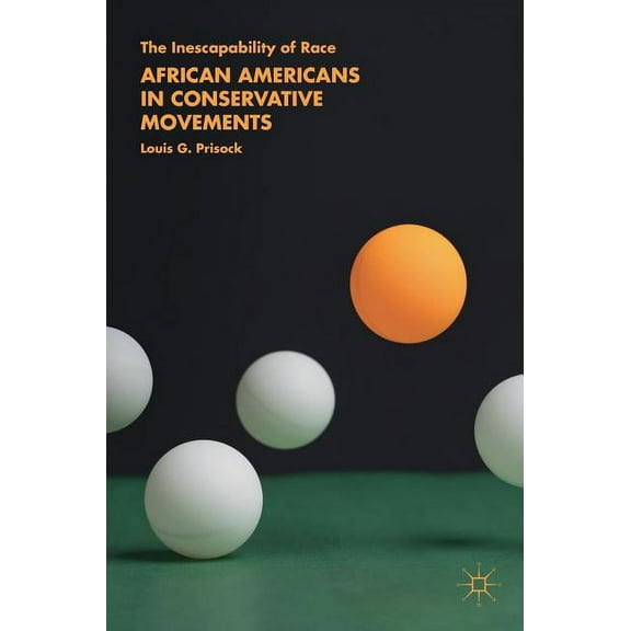 African Americans in Conservative Movements: The Inescapability of Race, (Hardcover)