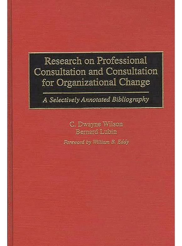 Bibliographies and Indexes in Psychology: Research on Professional Consultation and Consultation for Organizational Change: A Selectively Annotated Bibliography (Hardcover)