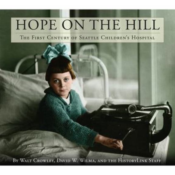 Pre-Owned Hope on the Hill: The First Century of Seattle Children's Hospital (Hardcover) 0295989564 9780295989563