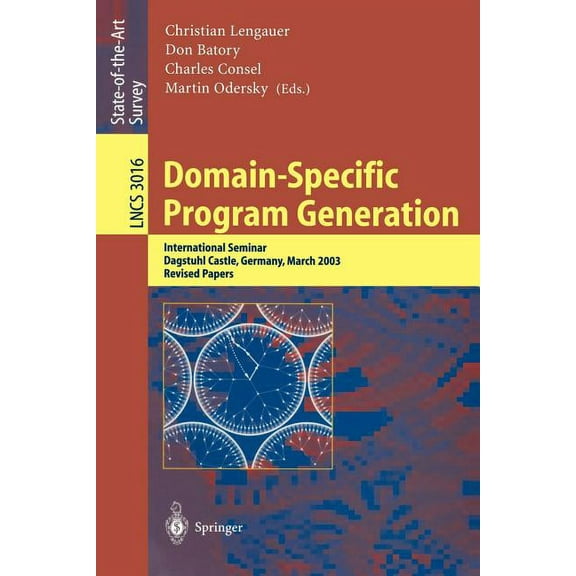 Lecture Notes in Computer Science Domain-Specific Program Generation: International Seminar, Dagstuhl Castle, Germany, March 23-28, 2003, Revised Papers, Book 3016, (Paperback)