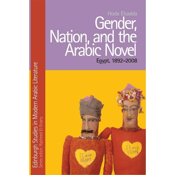Edinburgh Studies in Modern Arabic Liter Gender, Nation, and the Arabic Novel: Egypt, 1892-2008, (Paperback)