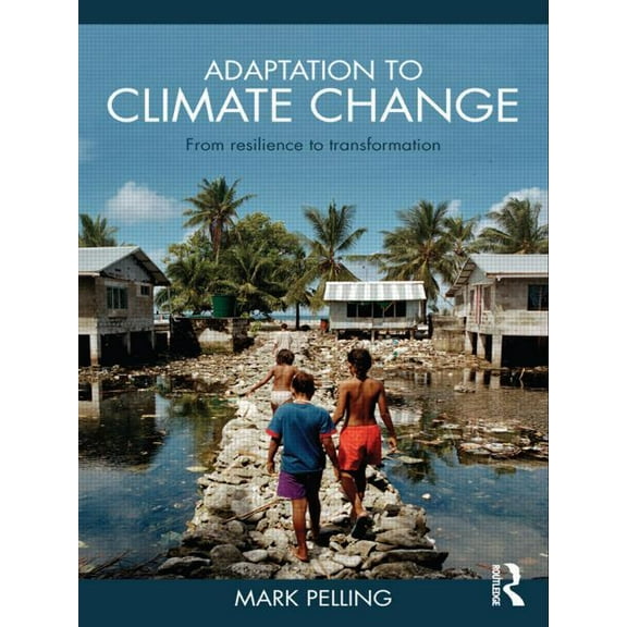 Adaptation to Climate Change: From Resilience to Transformation, (Paperback)