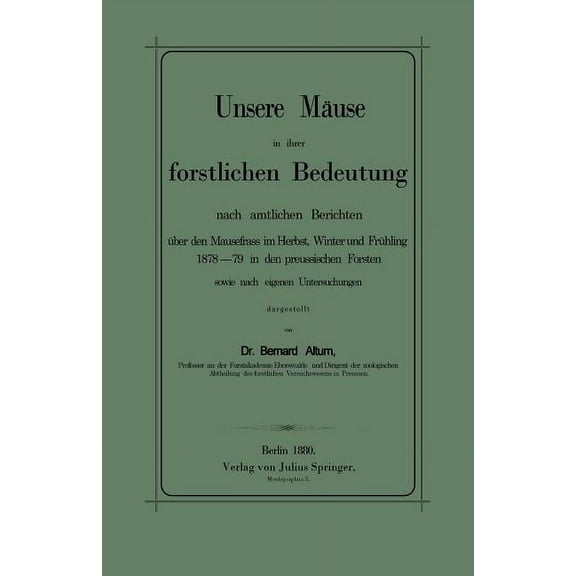 Unsere MÃ¤use in Ihrer Forstlichen Bedeutung Nach Amtlichen Berichten Ãber Den Mausefrass Im Herbst, Winter Und FrÃ¼hling , (Paperback)