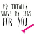 thumbnail image 3 of CafePress - I'd Shave My Legs For You Greeting Cards - Greeting Card, Blank Inside Matte, 3 of 3
