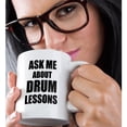 thumbnail image 2 of 3drose, Ask Me About Drum Lessons Self-promotion Advert Advertising Drumming Drums Music Teacher Marketing, 11oz Mug, 2 of 6