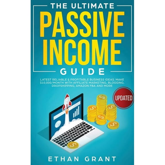 The Ultimate Passive Income Guide: Latest Reliable & Profitable Business Ideas, Make $ 10,000/Month with Affiliate M, (Hardcover)