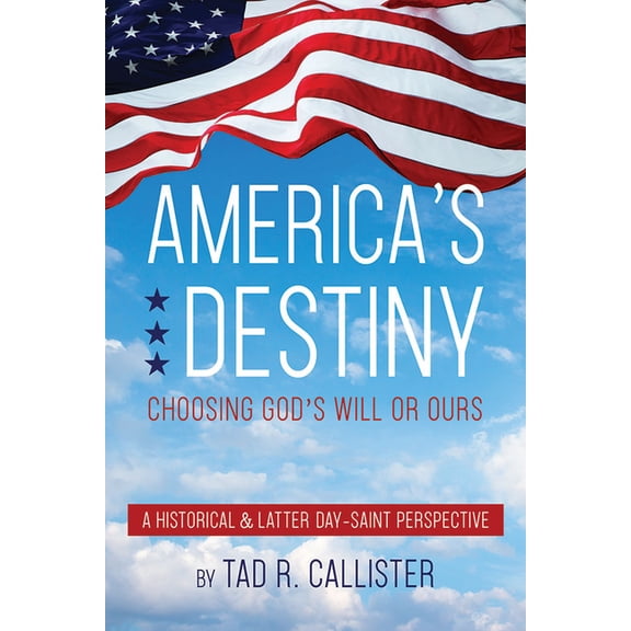 America's Destiny: Choosing God's Will or Ours, (Hardcover)