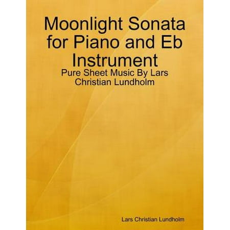 Moonlight Sonata Sheet Music Moonlight Sonata for Piano and Eb Instrument - Pure Sheet Music By Lars Christian Lundholm - eBook ()