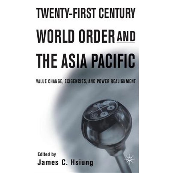 Pre-Owned Twenty-First Century World Order and the Asia Pacific: Value Change, Exigencies, and Power Realignment (Hardcover) 0312238797 9780312238797