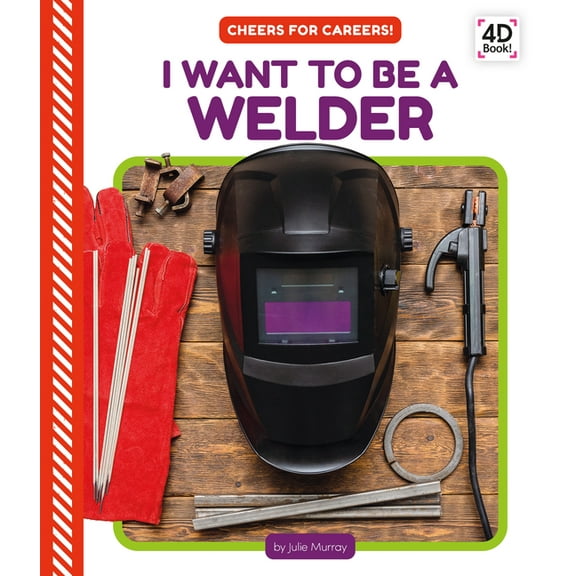 Cheers for Careers! I Want to Be a Welder, (Hardcover)