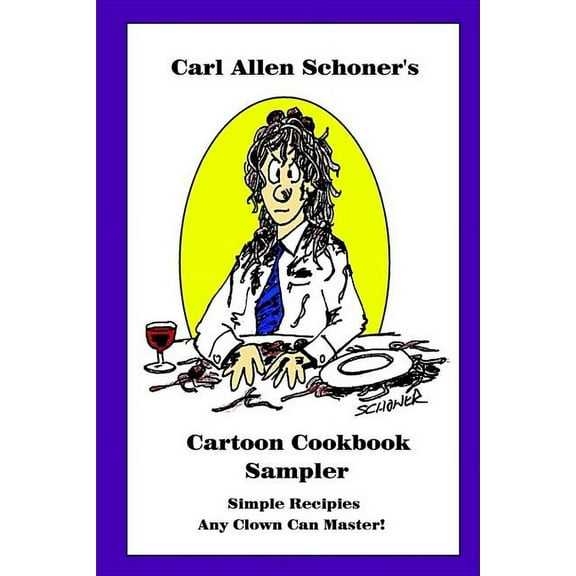 Carl Allen Schoner's Cartoon Cookbook Sampler, (Paperback)