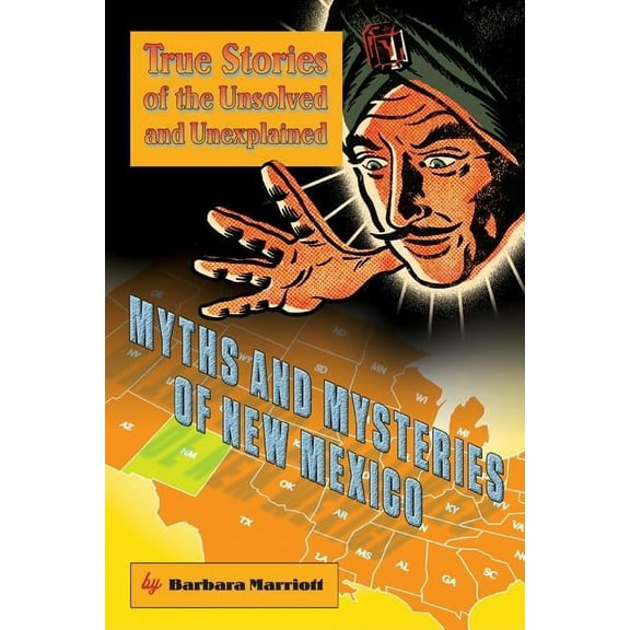 Myths and Mysteries of New Mexico : True Stories of the Unsolved and Unexplained