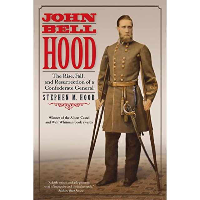 John Bell Hood: The Rise, Fall, and Resurrection of a Confederate General