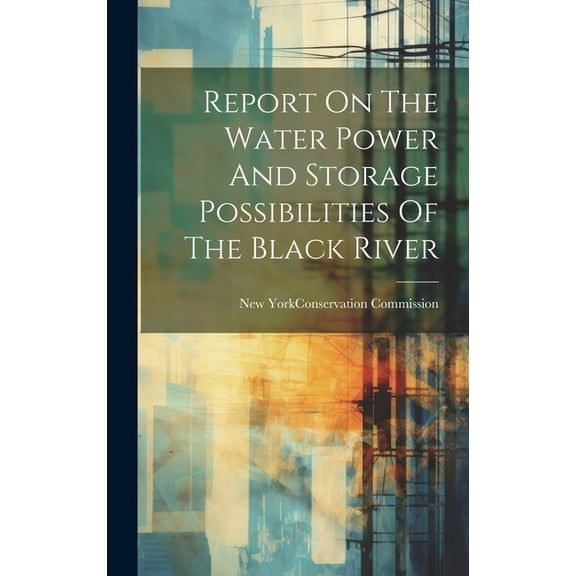 Report On The Water Power And Storage Possibilities Of The Black River (Hardcover)