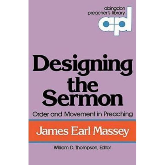 Pre-Owned Designing the Sermon: Order and Movement in Preaching (Abingdon Preacher's Library Series) (Paperback) 0687104904 9780687104901