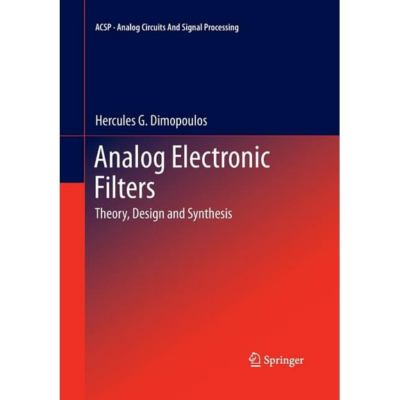 Analog Circuits and Signal Processing Analog Electronic Filters: Theory, Design and Synthesis, (Paperback)
