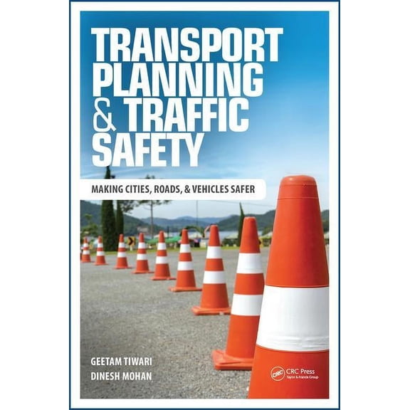Transport Planning and Traffic Safety: Making Cities, Roads, and Vehicles Safer, (Paperback)