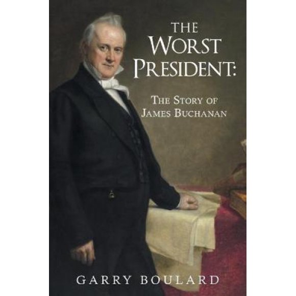 The Worst President--The Story of James Buchanan