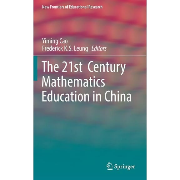 New Frontiers of Educational Research The 21st Century Mathematics Education in China, (Hardcover)