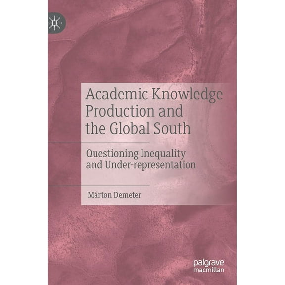 Academic Knowledge Production and the Global South: Questioning Inequality and Under-Representation, (Hardcover)