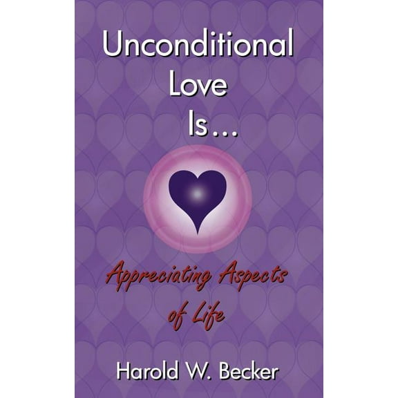 Unconditional Love Is... Appreciating Aspects of Life