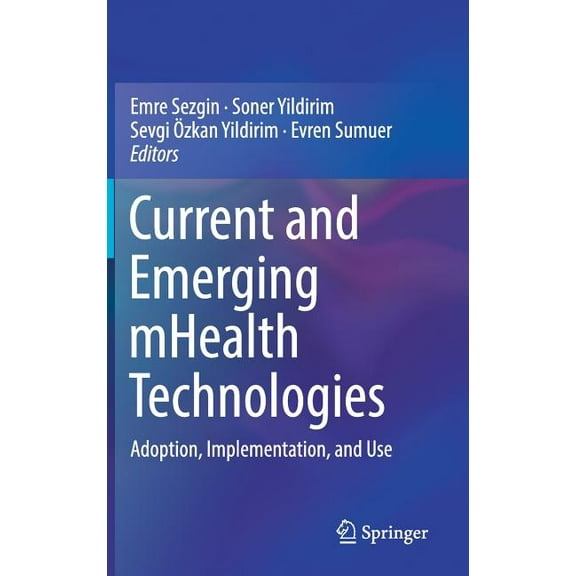Current and Emerging Mhealth Technologies: Adoption, Implementation, and Use, (Hardcover)