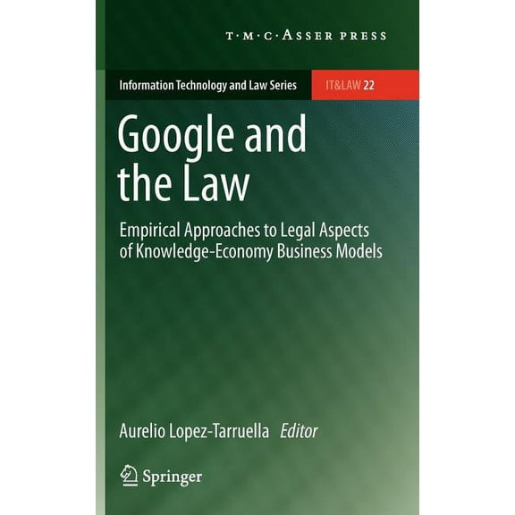 Information Technology and Law Google and the Law: Empirical Approaches to Legal Aspects of Knowledge-Economy Business Models, Book 22, (Hardcover)