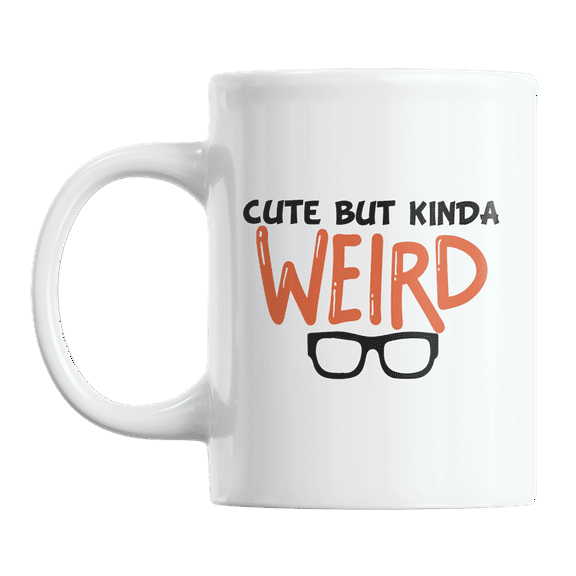 Cute but Kinda Weird, Fun Quotes or Sayings Ceramic Coffee & Tea Gift Mug Cup (11oz)