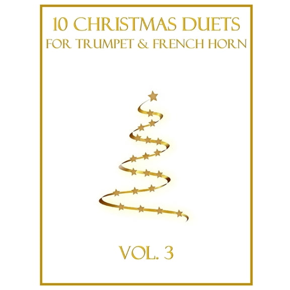 Christmas Duets for Trumpet and French H 10 Christmas Duets for Trumpet and French Horn: Vol. 3, Book 3, (Paperback)