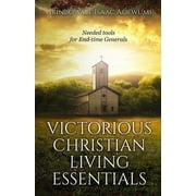 Victorious Christian Living Essentials : Needed Tools for End-time Generals (Paperback)