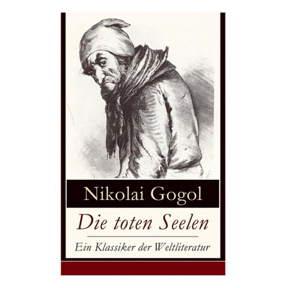 Die toten Seelen - Ein Klassiker der Weltliteratur: Die Abenteuer Tschitschikows: Ein Roman uber und Korruption