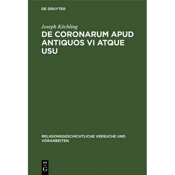 Religionsgeschichtliche Versuche Und Vor de Coronarum Apud Antiquos VI Atque Usu, Book 14, (Hardcover)