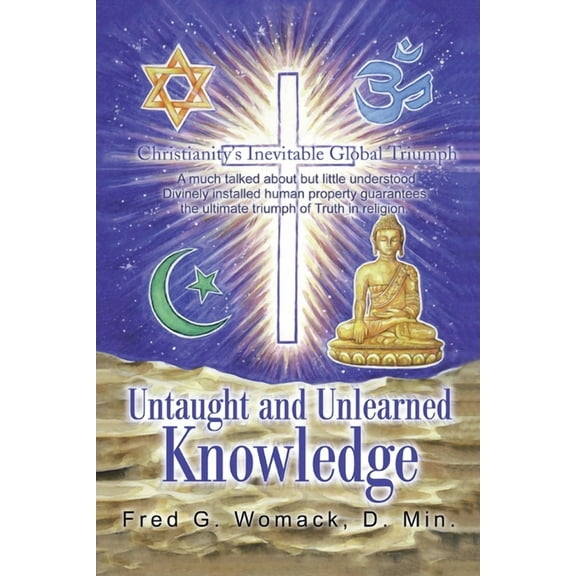 Untaught and Unlearned Knowledge: Christianity's Inevitable Global Triumph, (Paperback)