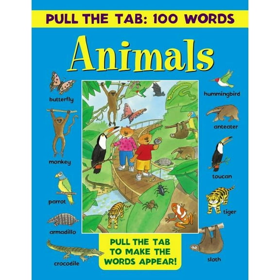 Pull the Tab 100 Words: Animals : Pull The Tabs To Make The Words Appear! (Hardcover)