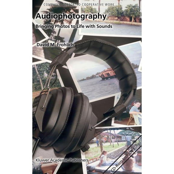 Computer Supported Cooperative Work Audiophotography: Bringing Photos to Life with Sounds, Book 3, (Paperback)