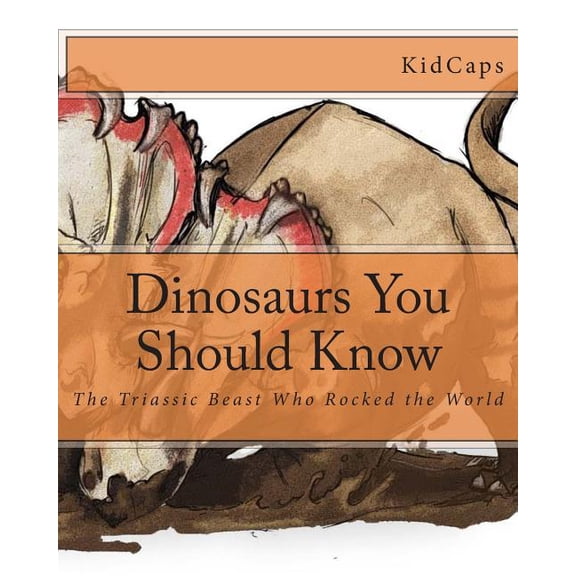 Dinosaurs You Should Know: The Triassic Beast Who Rocked the World (A History Just For Kids), (Paperback)