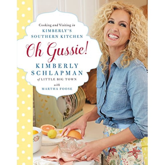 Pre-Owned Oh Gussie!: Cooking and Visiting in Kimberly's Southern Kitchen (Hardcover) 0062323717 9780062323712