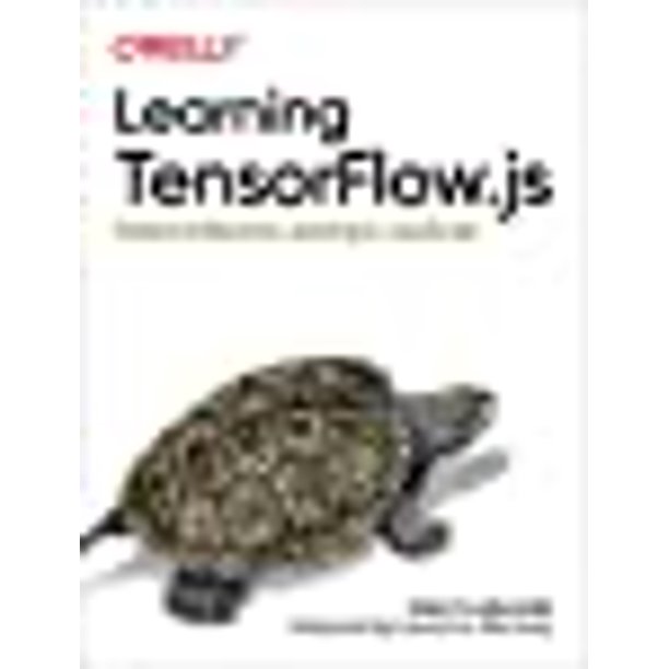 Learning TensorFlow.js: Powerful Machine Learning in JavaScript ...