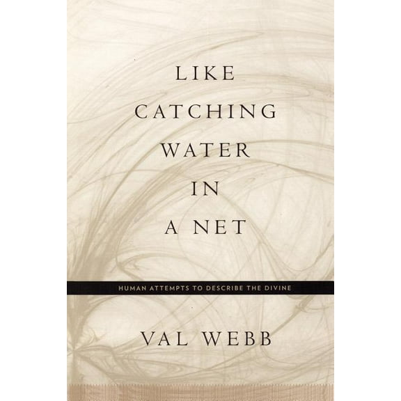 Like Catching Water in a Net: Human Attempts to Describe the Divine, (Paperback)