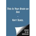 thumbnail image 4 of This Is Your Brain on Sex, Kayt Sukel Paperback, 4 of 5