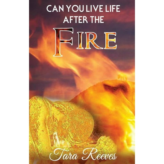 Can YOU LIVE LIFE AFTER THE FIRE: Can YOU LIVE LIFE AFTER LIFE (Paperback)