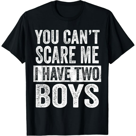 t-shirt You Can't Scare Me I Have Two Boys | Funny Sons Mom Dad Gift T-Shirt.
