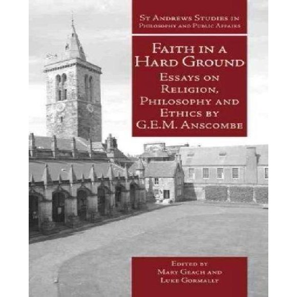 Faith in a Hard Ground: Essays on Religion, Philosophy and Ethics (St Andrews Studies in Philosophy and Public Affairs)