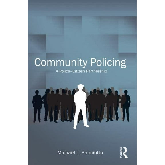 Criminology and Justice Studies Community Policing: A Police-Citizen Partnership, (Paperback)