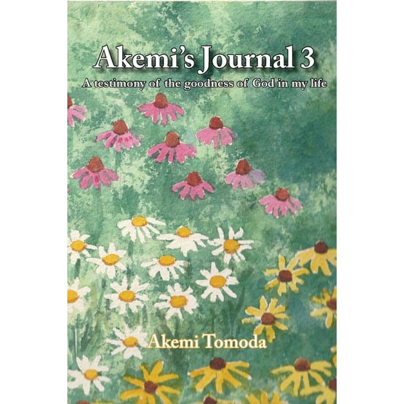 Akemi's Journal 3: A testimony of the goodness of God in my life, (Paperback)