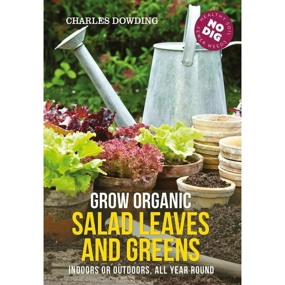 Grow Organic Salad Leaves and Greens : Indoors or outdoors, all year round (Edition 3) (Paperback)