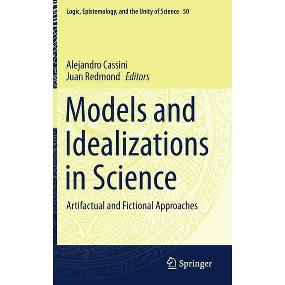 Logic, Epistemology, and the Unity of Sc Models and Idealizations in Science: Artifactual and Fictional Approaches, Book 50, (Hardcover)
