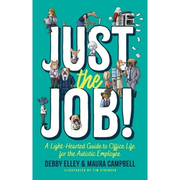 Just the Job!: A Light-Hearted Guide to Office Life for the Autistic Employee, (Paperback)