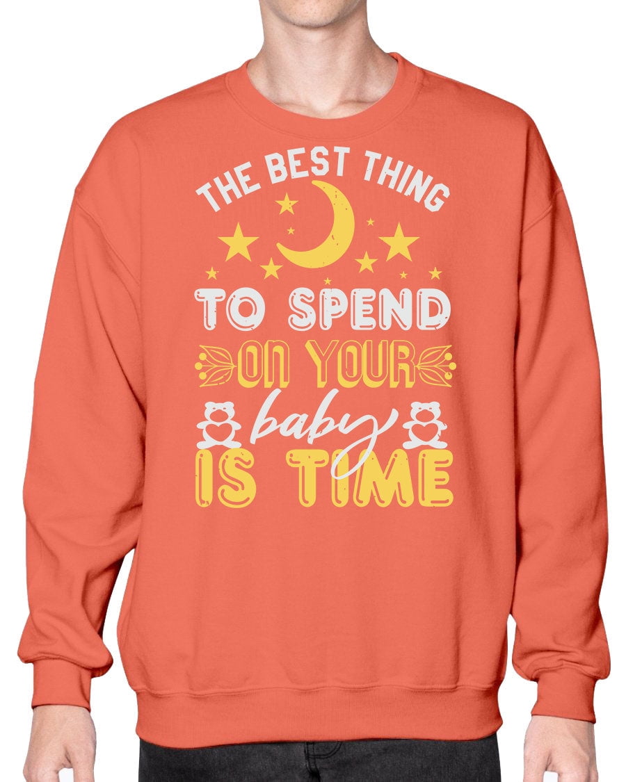 Best Thing to spend on your baby is time Baby Shower Sweatshirt