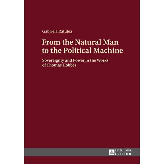 From the Natural Man to the Political Machine: Sovereignty and Power in the Works of Thomas Hobbes (Hardcover)